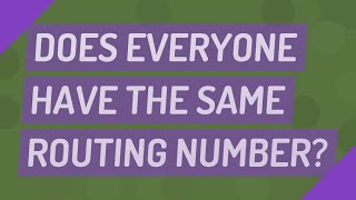 Does everyone have the same routing number?