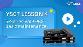 YSCT Lesson 4: S-Series VoIP PBX Basic Maintenance