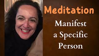 Meditation - Manifest a Specific Person