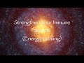 Strengthen Your Immune System (Energy Healing)