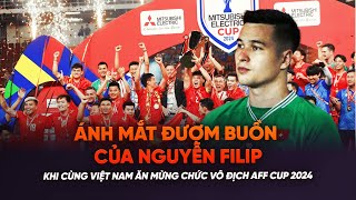 Ánh mắt đượm buồn của Nguyễn Filip khi cùng Việt Nam ăn mừng chức vô địch AFF Cup 2024