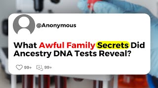 What Awful Family Secrets Did Ancestry DNA Tests Reveal?