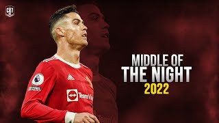 Cristiano Ronaldo 2022 ● MIDDLE OF THE NIGHT | Skills & Goals ᴴᴰ