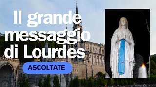 Il grande messaggio di Lourdes-  Fatti per il Cielo