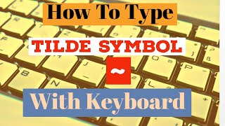 How To Type Tilde Symbol With Your Keyboard | How To Find  And Write Tilde  Sign on Keyboard