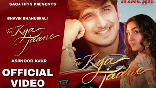 Tu Kya Jaane | Bhavin Bhanushali | Ashnoor Kaur | Jyotica Tangri | Official Video | Saga Music