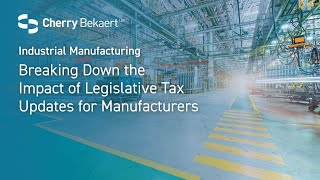 Breaking Down the Impact of Legislative Tax Updates for Manufacturers