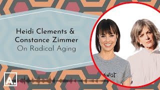 Heidi Clements & Constance Zimmer on Radical Aging