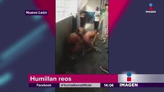 Humillan a reos en Nuevo León