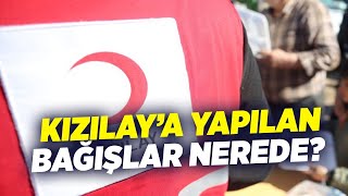 Kızılay'a Yapılan Bağışlar Nerede? | KRT Haber