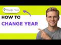 How to Change Google Maps Year [2026 Full Guide]
