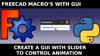 FreeCAD: Slider to control animation of a Part using QT. Python GUI Programming 02