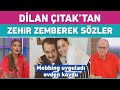 Dilan Çıtak'tan İbrahim Tatlıses hakkında zehir zemberek açıklamalar