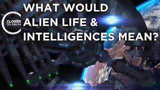 What Would Alien Life & Intelligences Mean? | Episode 2305 | Closer To Truth