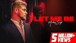 LET ME BE - MICKEY SINGH (OFFICIAL VIDEO) | Treehouse VHT | New Punjabi Song 2022