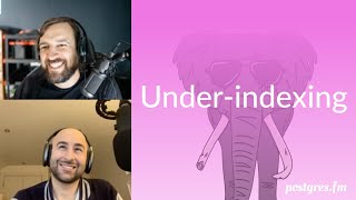 Under-indexing | Postgres.FM 069 | #PostgreSQL #Postgres podcast