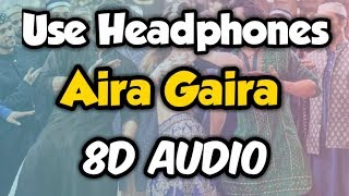 Aira Gaira Full Song (8D AUDIO) | Kalank | Javed Ali, Tushar Joshi & Antara Mitra