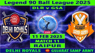 Delhi Royals vs Gujarat Samp Army | DLR vs GSA Live | 11th Match of Legend 90 Ball League 2025 Live