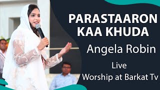 Parastaaron Kaa Khuda ||  Angela Robin || Live Worship at Barkat Tv