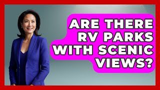 Are There RV Parks With Scenic Views? | Exploring Campgrounds