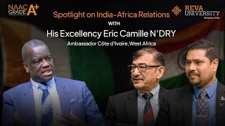 Spotlight on India-Africa Relations With Eric Camille N’DRY, Ambassador Côte d'Ivoire, West Africa.