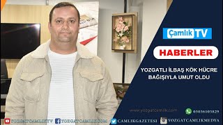 YOZGATLI İLBAŞ KÖK HÜCRE BAĞIŞIYLA UMUT OLDU