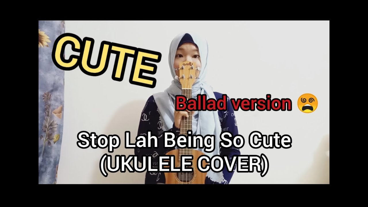 Harith Zazman, MFMF., LOCA B - Cute (Stop Lah Being So Cute) Ukulele ...