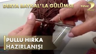 Derya Baykal'la Gülümse: Pullu Hırka Hazırlanışı