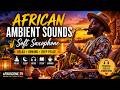 African Ambient Sounds with Soft Saxophone | Warm Afro Vibes for Study, Work & Peace