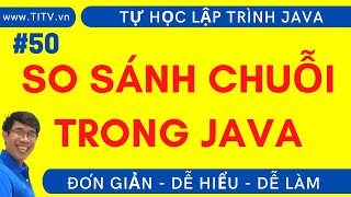 Java 50.  Xử lý chuỗi trong lập trình Java | Phần 2 - Các hàm so sánh chuỗi trong Java