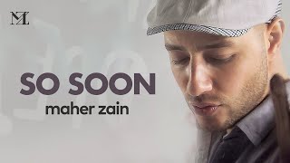 Maher Zain - So Soon |  Music