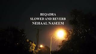 BEQADRA ~ Nehaal Naseem ( slowed + reverb )