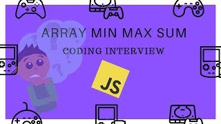 Array Min Max Sum || Coding Interview || Javascript