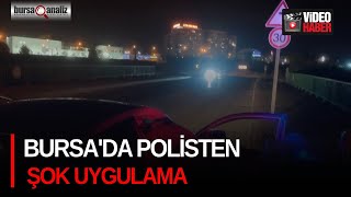 Bursa'da polisten şok uygulama