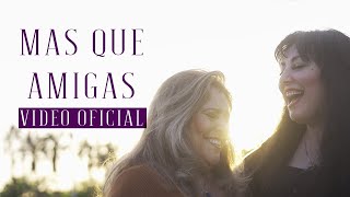 Mas Que Amigas - Nena Leal Ft. Veronica Leal  (Video Oficial)