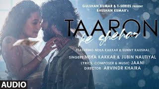 Taaron Ke Shehar Audio Song: Neha Kakkar, Sunny Kaushal | Jubin Nautiyal,Jaani | Bhushan Kumar