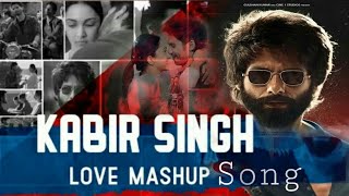 Kabir Singh All Song Love Mashup | Love Mashup Song | Kabir Singh | Sahid Kapoor,
