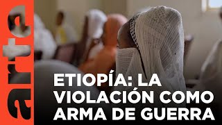 Tigré: la violación como arma | ARTE.tv Documentales