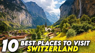 10 Best Places to Visit in SWITZERLAND | Discover the Alpine Paradise