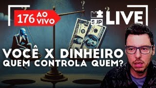 VOCÊ X DINHEIRO, QUEM CONTROLA QUEM? SJP LIVE DAS TERÇAS 176 COM JOÃO MOYSES CASTRO