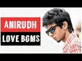 Anirudh Love Bgm Collection | All Love BGMs