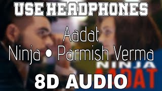 Aadat-Ninja [8D AUDIO] Parmish Verma | 8D Punjabi Songs