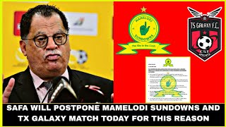 SAFA WILL POSTPONE MAMELODI SUNDOWNS AND TX GALAXY FC MATCH TODAY FOR THIS REASON