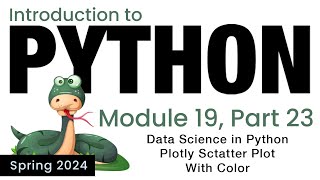 Python - Module 19 - Data Science in Python: Plotly Scatter Plot With Color (Spring 2024)