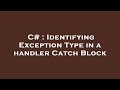 C# : Identifying Exception Type in a handler Catch Block