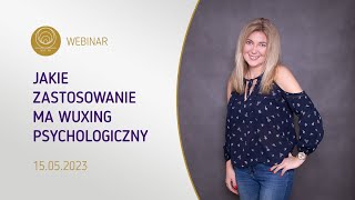 WEBINAR | Jakie zastosowanie ma WuXing psychologiczny? mgr Agnieszka Kowalewska