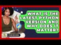 What Is The Latest Python Version And Why Does It Matter? - Python Code School