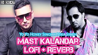 Dama Dam Mast Kalanda 🔥Lofi+Reverb 🎶Yo Yo Honey Singh x Mika Singh || Dj Die47