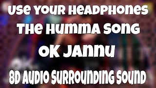 The Humma Song (8D Audio) – OK Jaanu | A.R. Rahman, Badshah, Tanishk