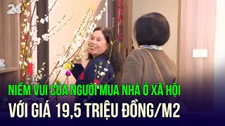 Niềm vui của người mua nhà ở xã hội với giá 19,5 triệu đồng/m2 | VTV24